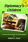 Diplomacy's Children - Robert A Boyd - 9780986268069