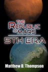 The Republic of Mars: Fifth Era (Book 1) - Matthew B. Thompson - 9780990627609