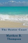 The Oyster Coast - Matthew B. Thompson - 9780990627623