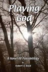 Playing God - Robert A Boyd - 9780991553587
