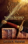 God's Mighty Men: The Christian Man's Guide to Love, Leadership, and Life - Carlos K. Marshall - 9780996299176