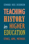 Teaching History in Higher Education - Edward Ross (University of California Dickinson - 9781009519915