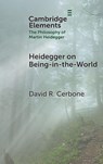 Heidegger on Being-in-the-World - David R. (West Virginia University) Cerbone - 9781009630139