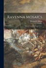 Ravenna Mosaics; With an Introduction and Notes - Bernard S. 1908-1993 Myers - 9781015301146