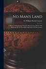 No Man's Land: A History Of Spitsbergen From Its Discovery In 1596 To The Beginning Of The Scientific Exploration Of The Country - Sir William Martin Conway - 9781015686496