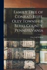 Family Tree of Conrad Reiff, Oley Township, Berks County, Pennsylvania - Cleo Goff Wilkens - 9781019256350