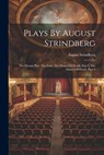 Plays By August Strindberg: The Dream Play, The Link, The Dance Of Death, Part I, The Dance Of Death, Part 2 - August Strindberg - 9781021299666