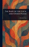 The Rape of the Lock, and Other Poems - Alexander Pope - 9781022995765
