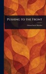 Pushing to the Front - Orison Swett Marden - 9781023127400