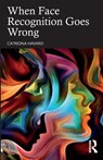 When Face Recognition Goes Wrong - Catriona Havard - 9781032010953