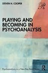 Playing and Becoming in Psychoanalysis - Steven H. Cooper - 9781032207551