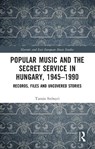 Popular Music and the Secret Service in Hungary, 1945–1990 - Tamas Szonyei - 9781032313719