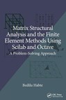 Matrix Structural Analysis and the Finite Element Methods Using Scilab and Octave - Bedilu (Addis Ababa Institute of Technology Habte - 9781032359182