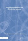 Implementing Parallel and Distributed Systems - Alireza Poshtkohi ; M. B. Ghaznavi-Ghoushchi - 9781032458670