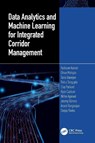 Data Analytics and Machine Learning for Integrated Corridor Management - Yashawi Karnati ; Sanjay (University of Florida Ranka ; Dhruv Mahajan ; Tania (Prof Banerjee - 9781032574714