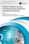 Evolution of Machine Learning and Internet of Things Applications in Biomedical Engineering - Arun (Galgotias College of Engineering & Tech) Kumar Rana ; Vishnu (ITS Engineering College Sharma ; Sanjeev Kumar (Maharishi Markandeshwar (Deemed to be University) Rana - 9781032759258