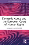 Domestic Abuse and the European Court of Human Rights - Ronagh J.A. (Ronagh McQuigg is a Senior Lecturer at Queen's University Belfast.) McQuigg - 9781032796246