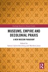 Museums, Empire and Decolonial Praxis - Samuel Aylett-Streitberg ; Matthew Jones - 9781032805214
