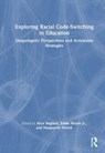Exploring Racial Code-Switching in Education - Alice Ragland ; Jr. Moore ; Marguerite W. Penick - 9781032896663