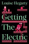 Getting the Electric - Louise Hegarty - 9781035037544