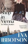 A Glove Shop in Vienna and Other Stories - Eva Ibbotson - 9781035047154