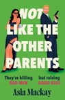 Not Like the Other Parents - Asia Mackay - 9781035418497