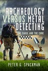 Archaeology Versus Metal Detecting - Peter G. Spackman - 9781036101787