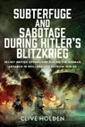Subterfuge and Sabotage During Hitler’s Blitzkrieg - Clive Holden - 9781036194567