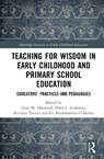 Teaching for Wisdom in Early Childhood and Primary School Education - Zane M. (Monash University Diamond ; Peter J. (University of New England Anderson ; Kristina Turner - 9781041034162