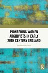 Pioneering Women Archivists in Early 20th Century England - Elizabeth Shepherd - 9781041073741