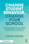 Change Student Behavior, Change Your School - Kortney Milford - 9781041241324