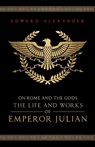 On Rome and the Gods - Edward Alexander ; Emperor Julian ; Julian The Apostate - 9781068416323