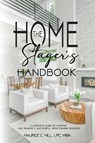 The Home Stager's Handbook A Complete Guide to Starting and Running a Successful Home Staging Business - Maurice C. Hill - 9781088190487