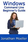 The Windows Command Line Beginner's Guide - Second Edition - Jonathan Moeller - 9781091574021
