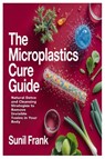 The Microplastics Cure Guide - Sunil Frank - 9781105742200