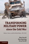Transforming Military Power since the Cold War - Theo (King's College London) Farrell ; Sten (University of Southern Denmark) Rynning ; Terry (University of Calgary) Terriff - 9781107044326