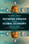Network Origins of the Global Economy - HILTON L. (GEORGE MASON UNIVERSITY,  Virginia) Root - 9781108488990