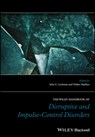 The Wiley Handbook of Disruptive and Impulse-Control Disorders - JOHN E. (UNIVERSITY OF ALABAMA) LOCHMAN ; WALTER (DEPARTMENT OF CHILD AND ADOLESCENT PSYCHIATRY,  University Medical Center, Utrecht, The Netherlands) Matthys - 9781119092162
