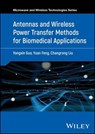 Antennas and Wireless Power Transfer Methods for Biomedical Applications - Yongxin Guo ; Yuan Feng ; Changrong Liu - 9781119189930