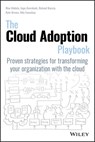The Cloud Adoption Playbook - Moe Abdula ; Ingo Averdunk ; Roland Barcia ; Kyle Brown ; Ndu Emuchay - 9781119491859