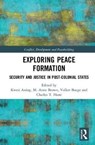 Exploring Peace Formation - KWESI ANING ; M ANNE (UNIVERSITY OF QUEENSLAND,  Australia) Brown ; Volker (University of Queensland, Australia) Boege ; Charles T (RMIT University, Melbourne, Victoria, Australia) Hunt - 9781138999367