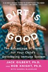Dirt Is Good - Jack Gilbert ; Rob Knight - 9781250132611