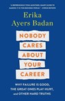 Nobody Cares About Your Career - Erika Ayers Badan - 9781250320605