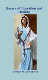 Rosary of Liberation and Healing - Giuseppe Sorgente - 9781291844702