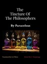The Tincture Of The Philosophers By Paracelsus - Paracelsus ; A. E. Waite - 9781304276988