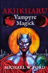 Akhkharu - Vampyre Magick - Michael W Ford - 9781304893222