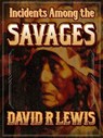 Incidents Among the Savages - David R Lewis - 9781310150531
