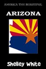 Arizona (America the Beautiful) - Shelley White - 9781311284396