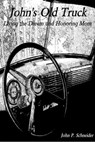 John's Old Truck - Living the Dream and Honoring Mom - John P. Schneider - 9781311732293
