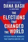 The Elections That Changed the World - Dana Bash - 9781335002174